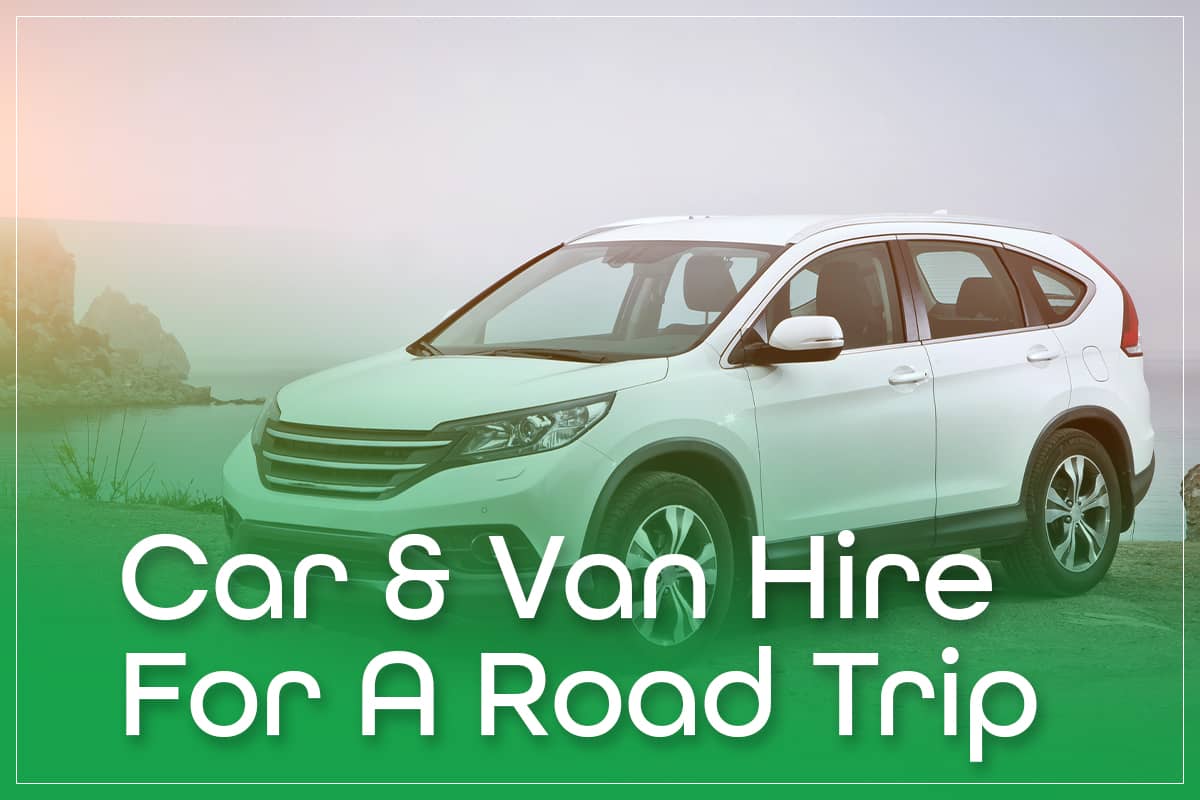 Benefits Of Car And Van Hire For A Road Trip